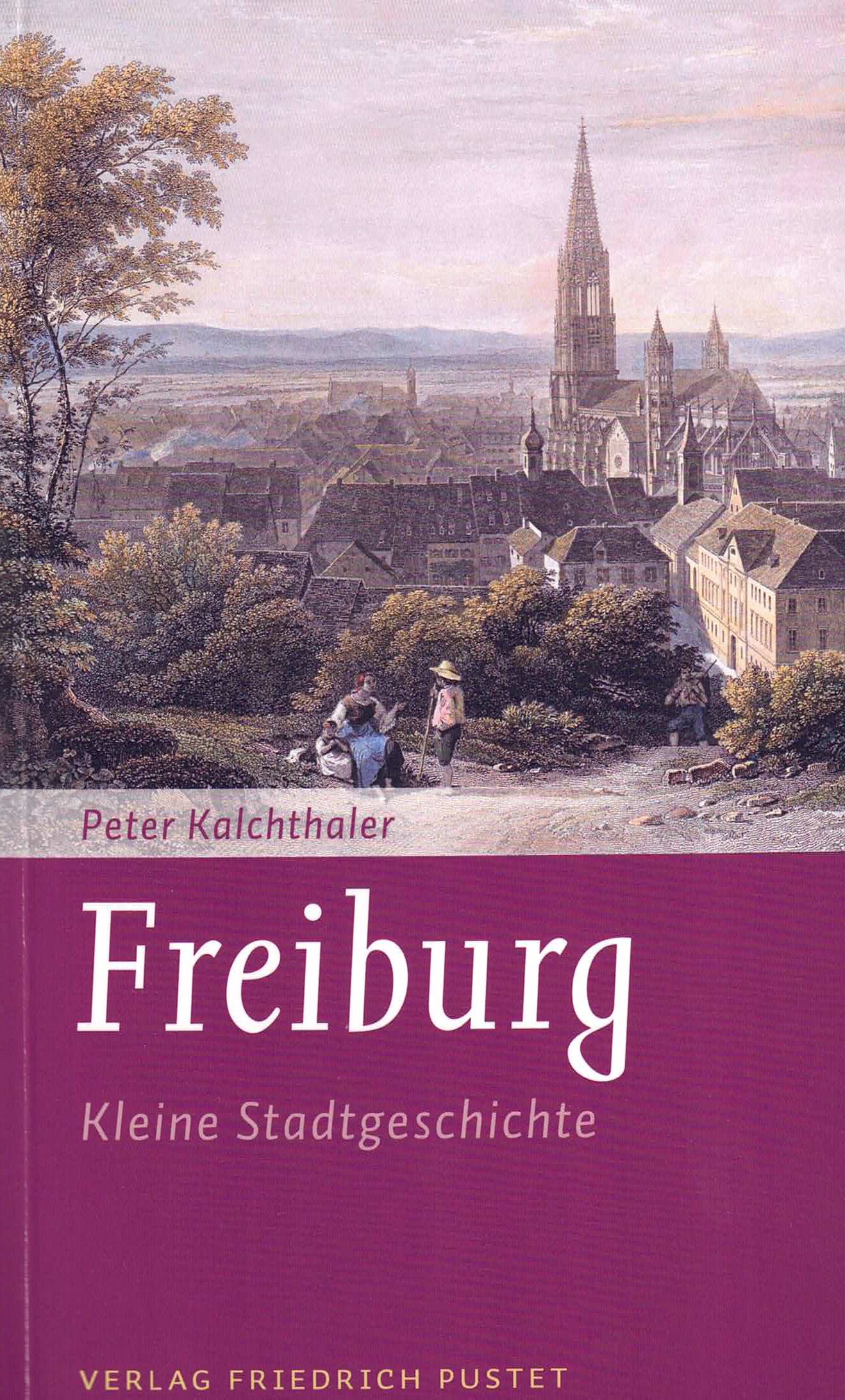 Freiburg - Kleine Stadtgeschichte – Peter Kalchthaler